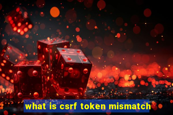 what is csrf token mismatch